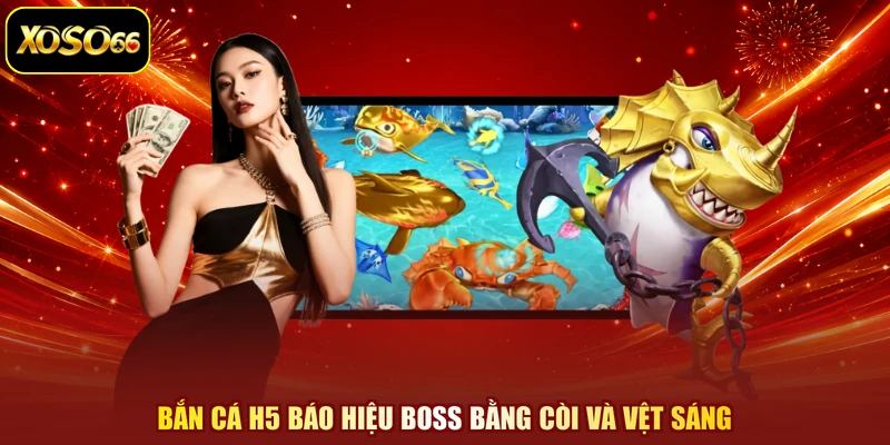 Bắn cá H5 báo hiệu boss bằng còi và vệt sáng
