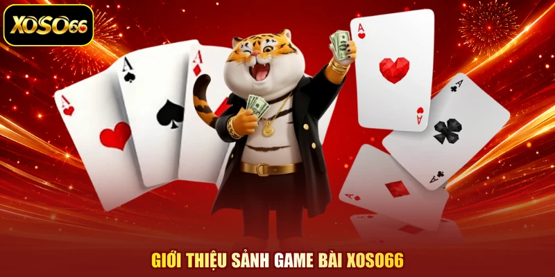 Giới thiệu sảnh game bài XOSO66
