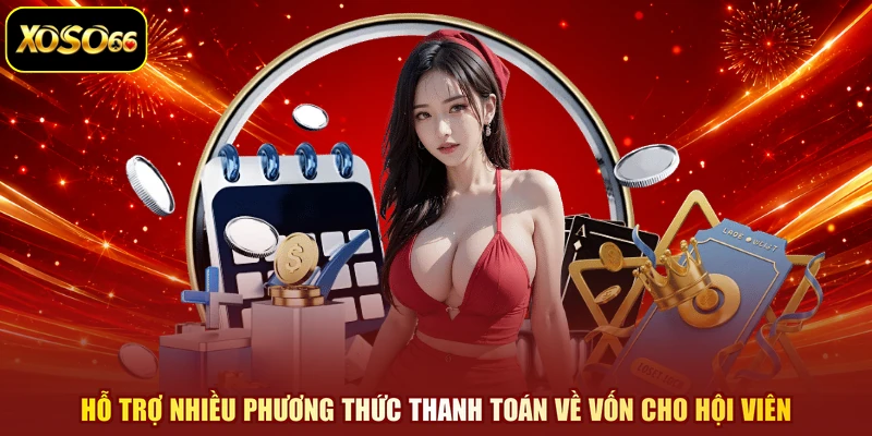Hỗ trợ nhiều phương thức thanh toán về vốn cho hội viên