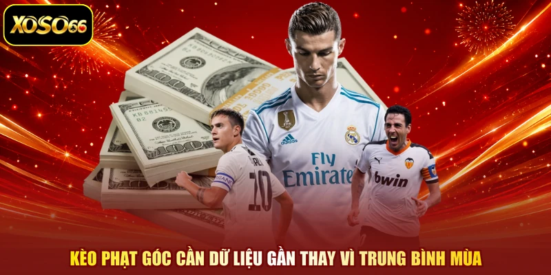 Kèo phạt góc cần dữ liệu gần thay vì trung bình mùa