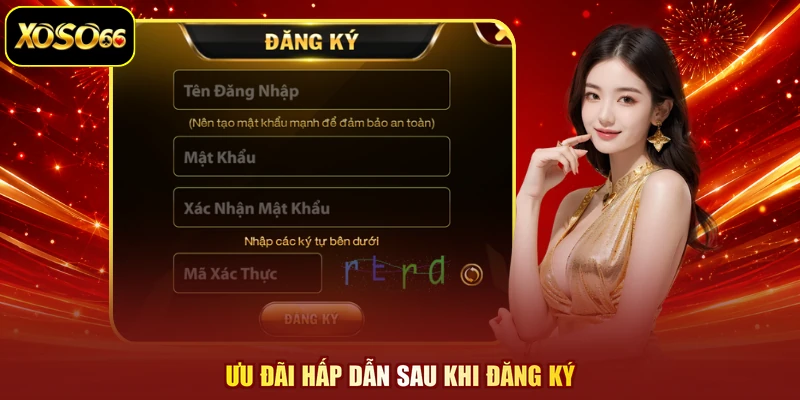 Ưu đãi hấp dẫn sau khi đăng ký